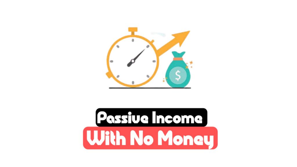 how to make passive income with no money