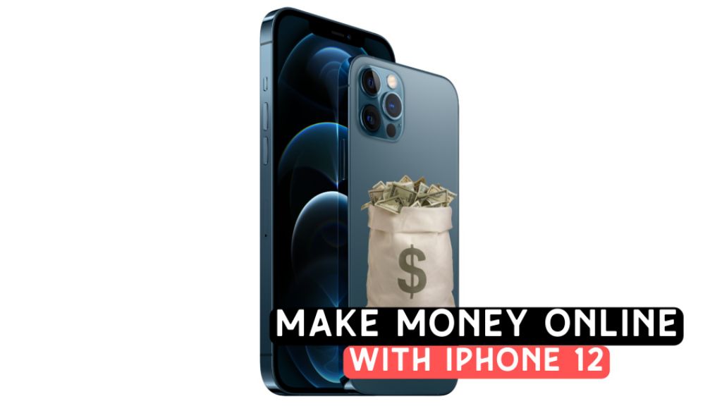 how to make money online with iphone 12