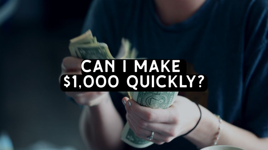 How can I make $1,000 quickly?